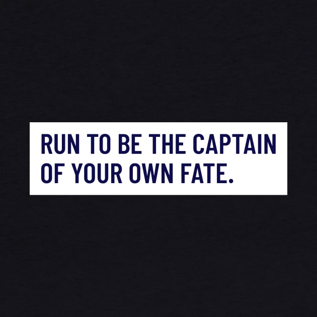 Run To Be The Captain Of Your Own Fate Running by TheFireInsideTeeShop